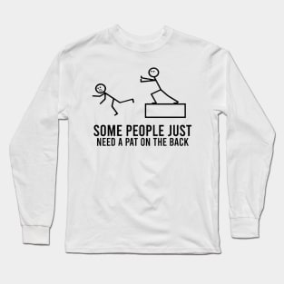 Some People Just Need A Pat On The Back Funny Sarcastic Sayings Long Sleeve T-Shirt